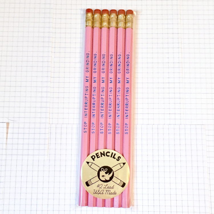 STOP INTERRUPTING MY GRINDING Pencil Set