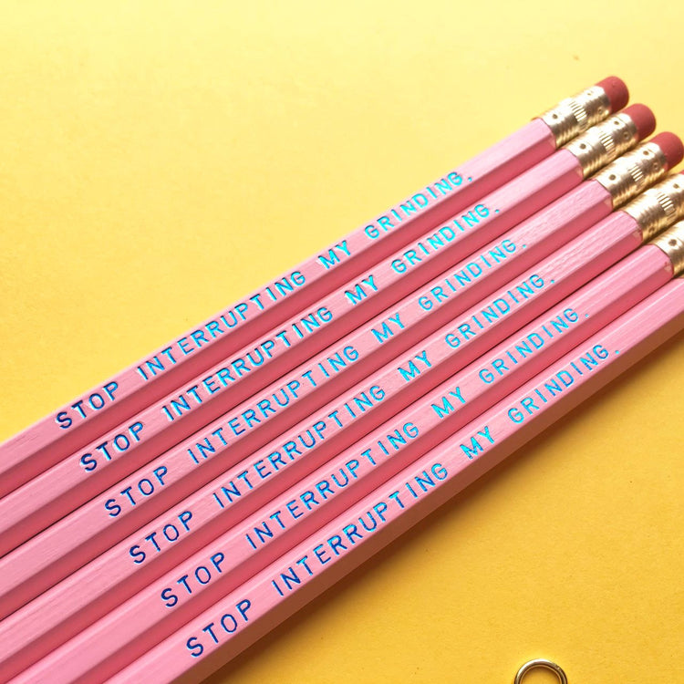 STOP INTERRUPTING MY GRINDING Pencil Set