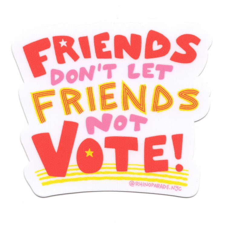 Friends Don't Let Friends Not Vote! Sticker